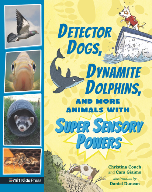 Detector Dogs, Dynamite Dolphins, and More Animals with Super Sensory Powers by Cara Giaimo, Christina Couch, Daniel Duncan, 9781536219128