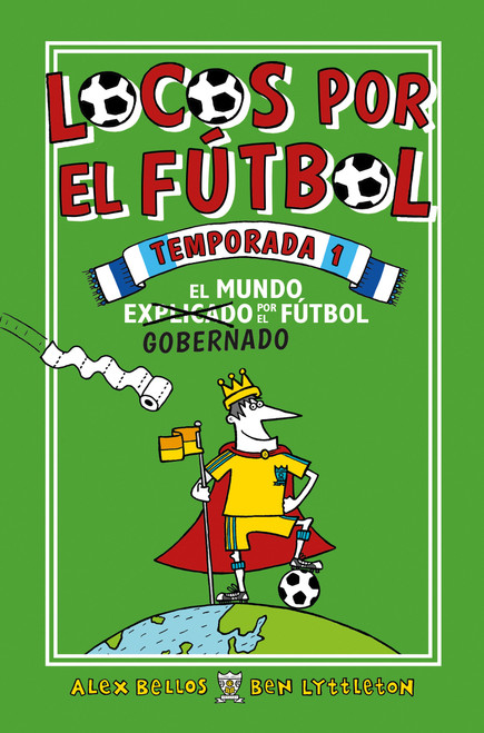 Locos por el fútbol temporada 1: El Mundo Explicado Por El Futbol Gobernado / Football School Season 1 (Spanish Edition) by Alex Bellos, Ben Lyttleton, Spike Gerrell, 9788416700776