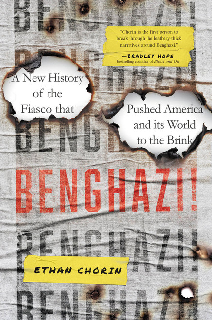Benghazi! (A New History of the Fiasco that Pushed America and its World to the Brink) by Ethan Chorin, 9780306829727