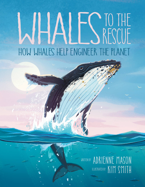 Whales to the Rescue (How Whales Help Engineer the Planet) by Adrienne Mason, Kim Smith, 9781525305375