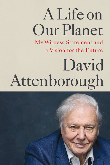 A Life on Our Planet (My Witness Statement and a Vision for the Future) - 9781538719992 by Sir David Attenborough, Jonnie Hughes, 9781538719992