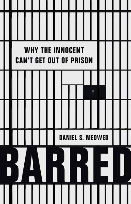 Barred (Why the Innocent Can't Get Out of Prison) by Daniel S. Medwed, 9781541675919