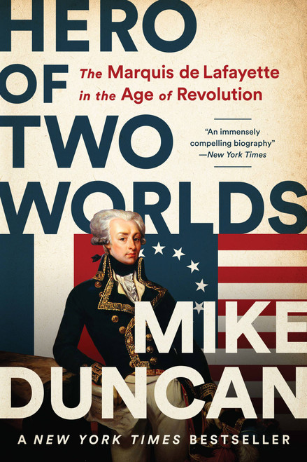 Hero of Two Worlds (The Marquis de Lafayette in the Age of Revolution) - 9781541730342 by Mike Duncan, 9781541730342