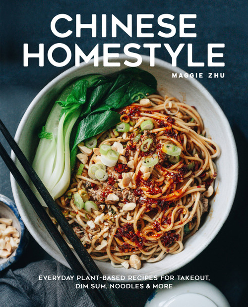 Chinese Homestyle (Everyday Plant-Based Recipes for Takeout, Dim Sum, Noodles, and More) by Maggie Zhu, 9781631068447