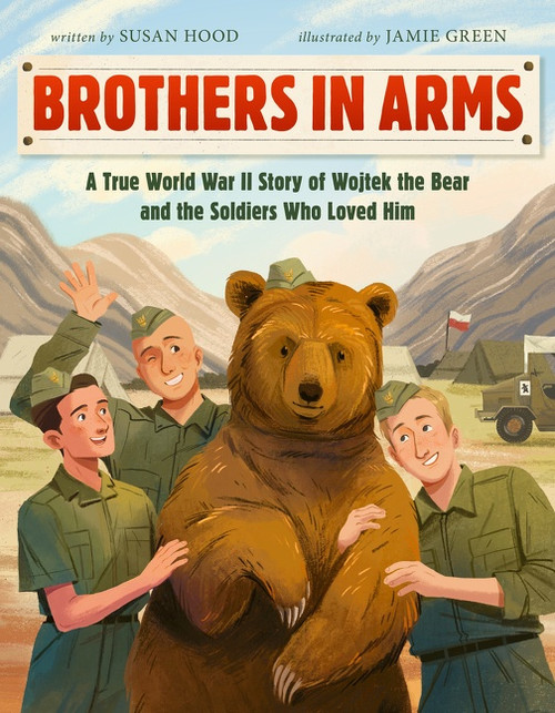 Brothers in Arms (A True World War II Story of Wojtek the Bear and the Soldiers Who Loved Him) by Susan Hood, Jamie Green, 9780063064768