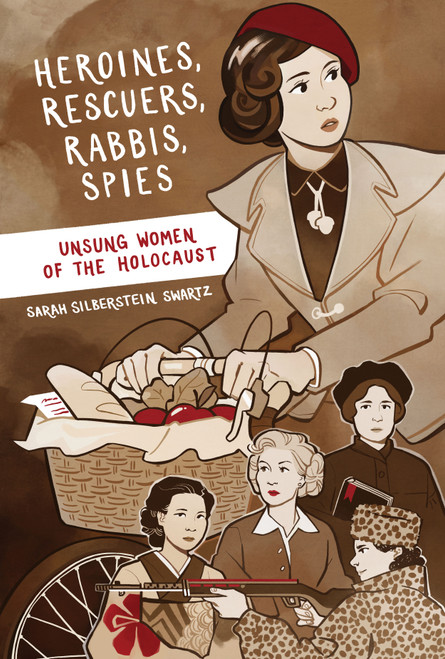 Heroines, Rescuers, Rabbis, Spies (Unsung Women of the Holocaust) by Sarah Silberstein Swartz, 9781772602623