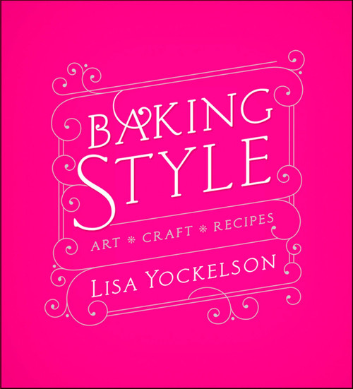 Baking Style (Art Craft Recipes) by Lisa Yockelson, 9780470437025