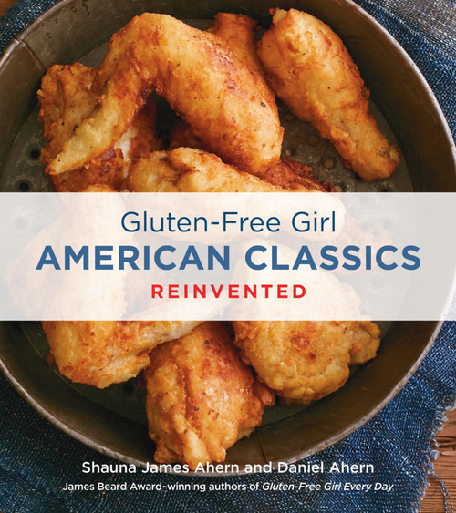 Gluten-Free Girl American Classics Reinvented by Shauna James Ahern, Daniel Ahern, 9780544219885