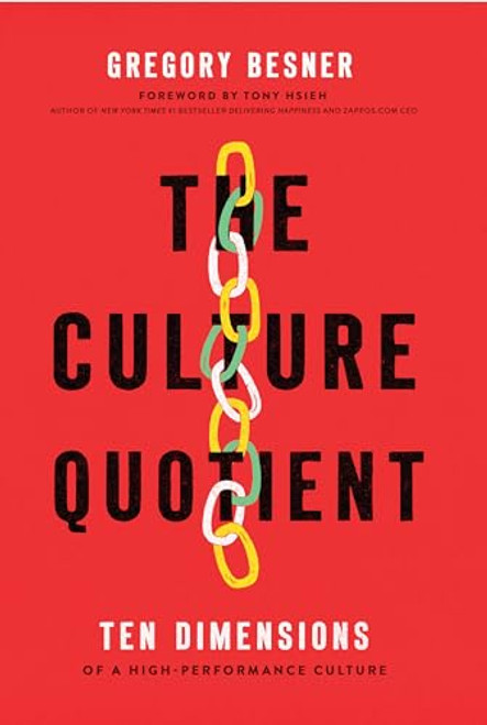 The Culture Quotient (Ten Dimensions of a High-Performance Culture) by Greg Besner, Tony Hsieh, 9781646870172