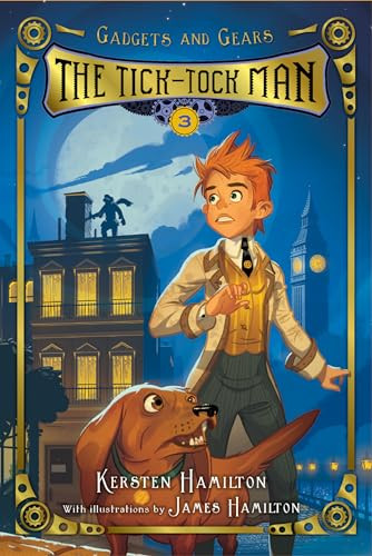 The Tick-Tock Man (Gadgets and Gears, Book 3) by Kersten Hamilton, James Hamilton, 9780544937154