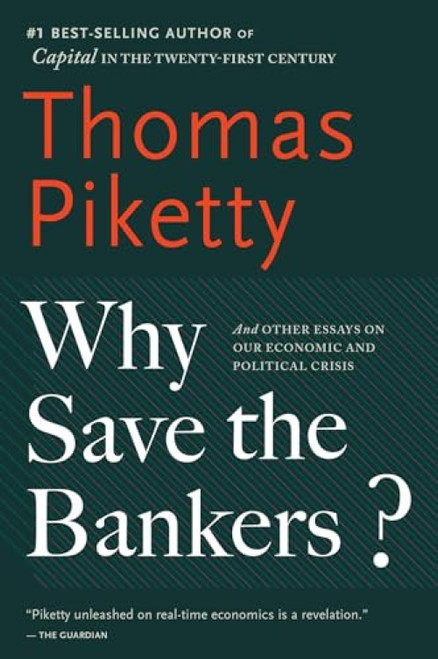Why Save The Bankers? (And Other Essays on Our Economic and Political Crisis) by Thomas Piketty, 9780544947283