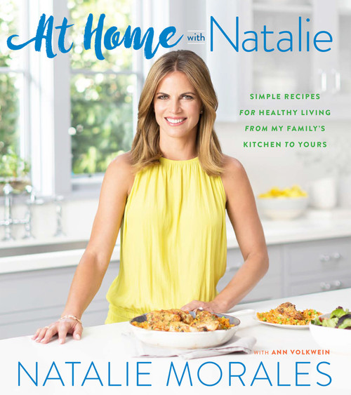 At Home With Natalie (Simple Recipes for Healthy Living from My Family's Kitchen to Yours) by Natalie Morales, 9780544974494