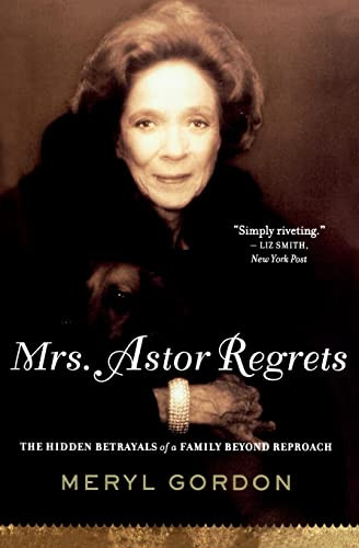 Mrs. Astor Regrets (The Hidden Betrayals of a Family Beyond Reproach) by Meryl Gordon, 9780547247984