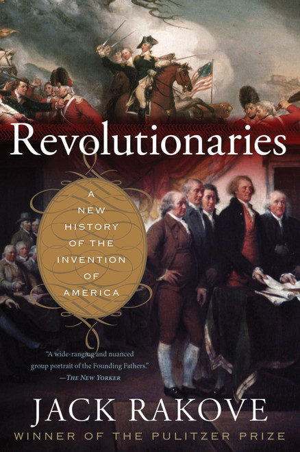 Revolutionaries (A New History of the Invention of America) by Jack Rakove, 9780547521879