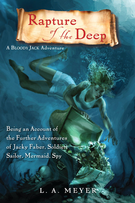 Rapture of the Deep (Being an Account of the Further Adventures of Jacky Faber, Soldier, Sailor, Mermaid, Spy) - 9780547551203 by L. A. Meyer, 9780547551203