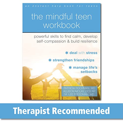 The Mindful Teen Workbook (Powerful Skills to Find Calm, Develop Self-Compassion, and Build Resilience) by Patricia Rockman, Allison McLay, M. Lee Freedman, 9781684039432