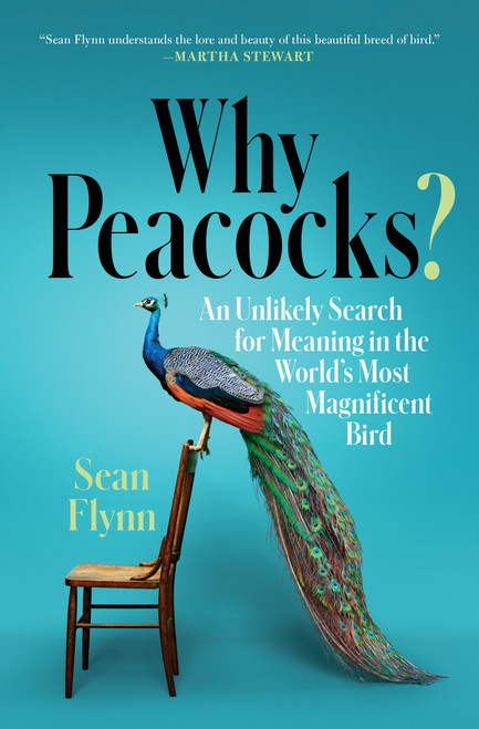 Why Peacocks? (An Unlikely Search for Meaning in the World's Most Magnificent Bird) - 9781982101084 by Sean Flynn, 9781982101084