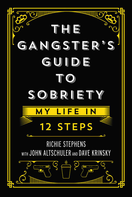 The Gangster's Guide to Sobriety (My Life in 12 Steps) by Richie Stephens, John  Altschuler, Dave Krinsky, 9781637581902