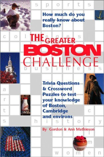 The Greater Boston Challenge (Trivia Questions and Crossword Puzzles to Test Your Knowledge of Boston, Cambridge, and Environs) by Gordon Mathieson, 9781889833606