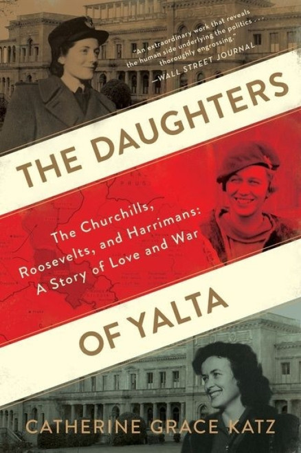 The Daughters Of Yalta (The Churchills, Roosevelts, and Harrimans:  A Story of Love and War) - 9780358627944 by Catherine Grace Katz