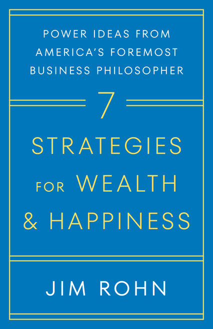 7 Strategies for Wealth & Happiness (Power Ideas from America's Foremost Business Philosopher) by Jim Rohn, 9780761506164