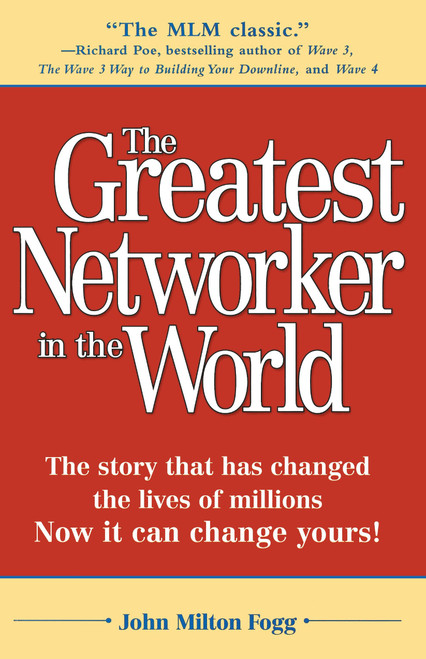 The Greatest Networker in the World (The story that has changed the lives of millions Now it can change yours!) by John Milton Fogg, 9780761510574