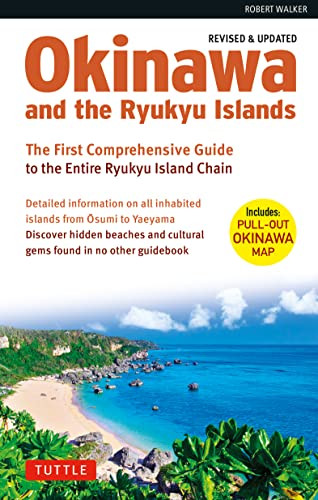 Okinawa and the Ryukyu Islands (The First Comprehensive Guide to the Entire Ryukyu Island Chain (Revised & Expanded Edition)) by Robert Walker, 9784805316986