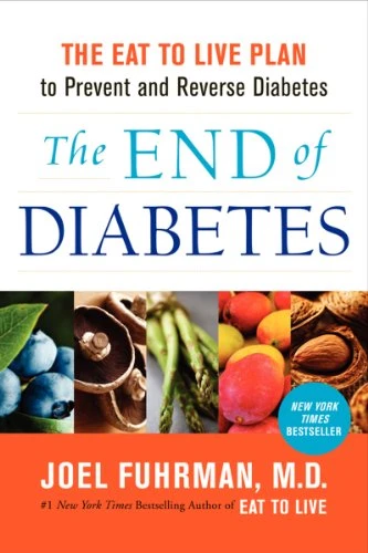 The End of Diabetes (The Eat to Live Plan to Prevent and Reverse Diabetes) by Joel Fuhrman, M.D., 9780062219978