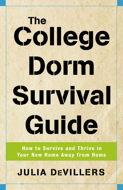 The College Dorm Survival Guide (How to Survive and Thrive in Your New Home Away from Home) by Julia DeVillers, 9780761526742