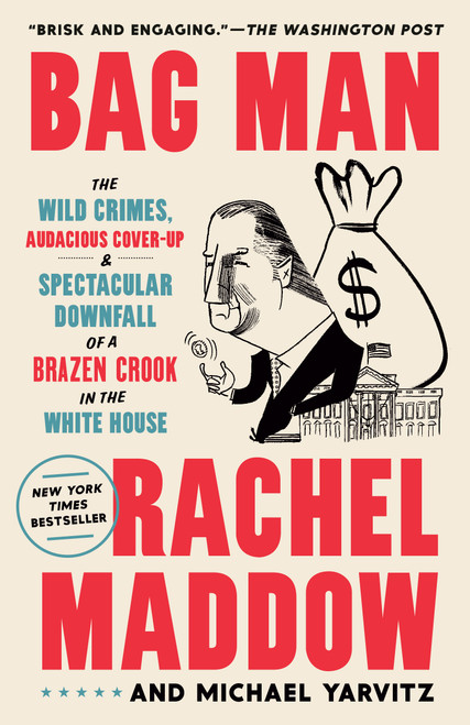 Bag Man (The Wild Crimes, Audacious Cover-Up, and Spectacular Downfall of a Brazen Crook in the White House) by Rachel Maddow, Michael Yarvitz, 9780593443552