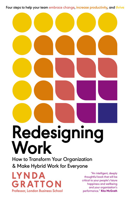 Redesigning Work (How to Transform Your Organization and Make Hybrid Work for Everyone) by Lynda Gratton, 9780262544986