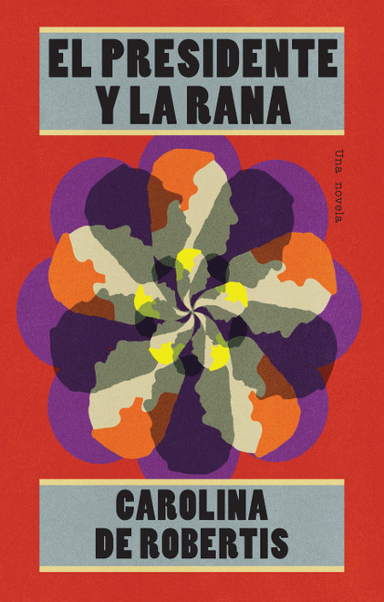 El presidente y la rana / The President And The Frog (Spanish Edition) by Carolina de Robertis, 9781644734506