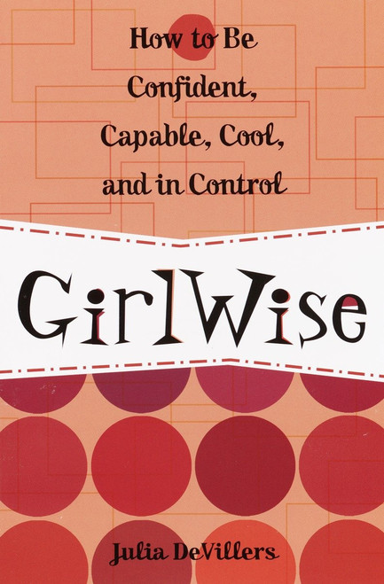 GirlWise (How to Be Confident, Capable, Cool, and in Control) by Julia DeVillers, 9780761563631