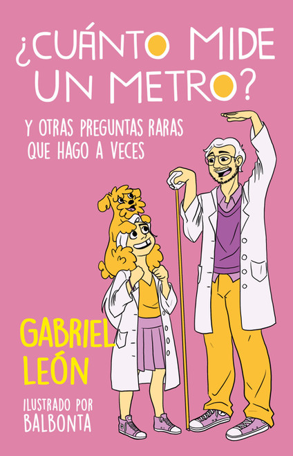 ¿Cuánto mide un metro? Y otras preguntas raras que hago a veces / How Long Is O ne Meter? And Other Rare Questions I Sometimes Ask (Spanish Edition) by Gabriel León, 9786073811088