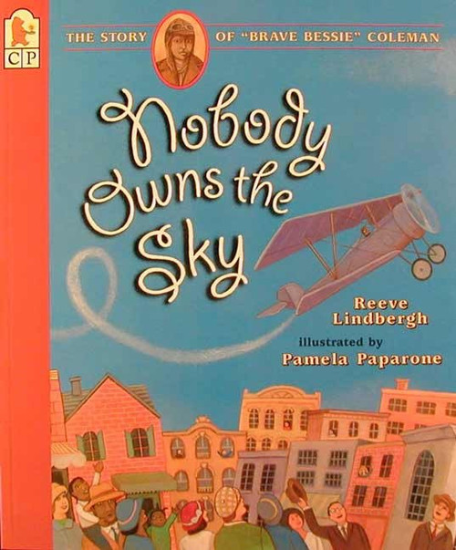 Nobody Owns the Sky (The Story of "Brave Bessie" Coleman) by Reeve Lindbergh, Pamela Paparone, 9780763603618