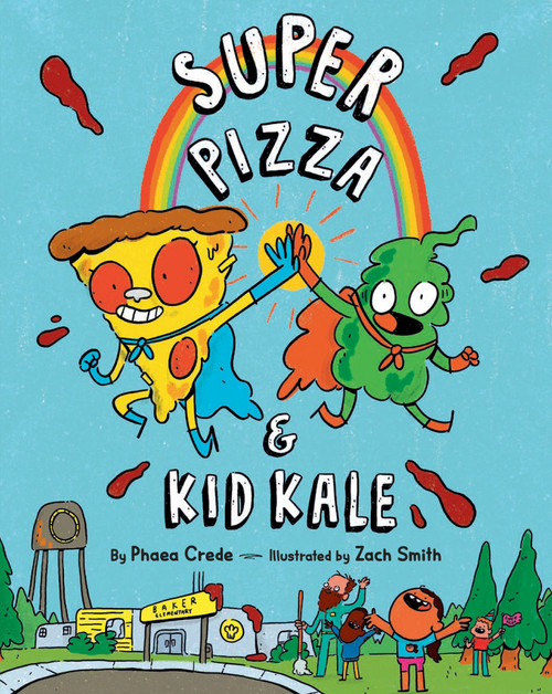Super Pizza & Kid Kale by Phaea Crede, Zach Smith, 9780593403709