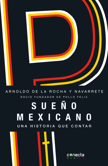 Sueño mexicano / Mexican Dream (Socio fundador de Pollo Feliz) (Spanish Edition) by Arnoldo De La Rocha, 9786073811057