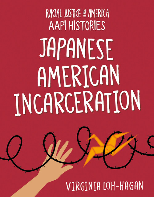 Japanese American Incarceration by Virginia Loh-Hagan, 9781668909300