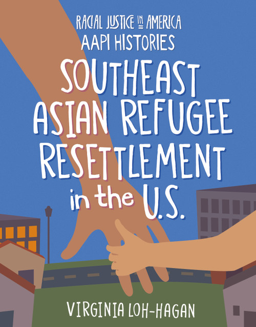 Southeast Asian Refugee Resettlement in the U.S. by Virginia Loh-Hagan, 9781668909324
