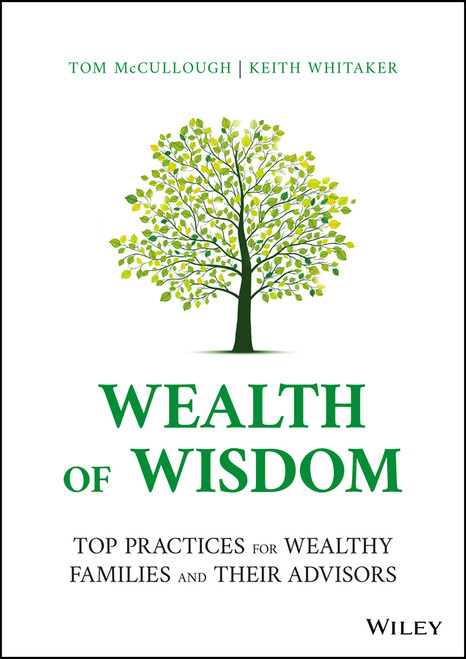 Wealth of Wisdom (Top Practices for Wealthy Families and Their Advisors) by Tom McCullough, Keith Whitaker, 9781119827702