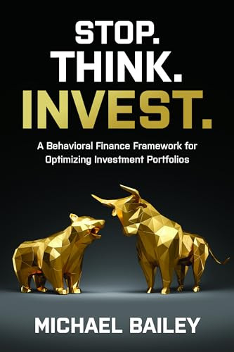 Stop. Think. Invest.: A Behavioral Finance Framework for Optimizing Investment Portfolios by Michael Bailey, 9781264268382