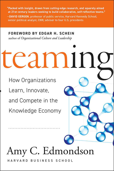 Teaming (How Organizations Learn, Innovate, and Compete in the Knowledge Economy) by Amy C. Edmondson, 9780787970932