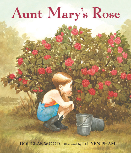 Aunt Mary's Rose by Douglas Wood, Leuyen Pham, 9780763610906