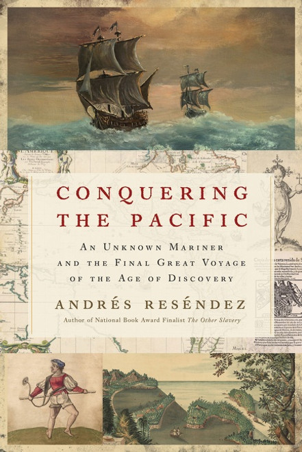 Conquering the Pacific (An Unknown Mariner and the Final Great Voyage of the Age of Discovery) - 9780063269064 by Andrés Reséndez, 9780063269064