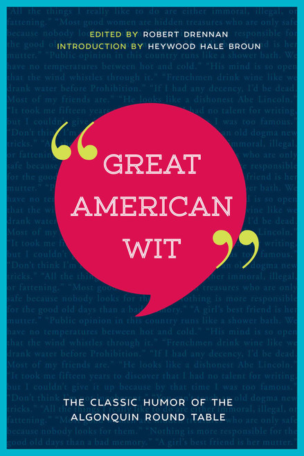 Great American Wit (The Classic Humor of the Algonquin Round Table) by Robert E. Drennan, Heywood Hale Broun, 9781510724389