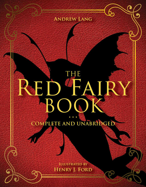 The Red Fairy Book (Complete and Unabridged) by Andrew Lang, Henry J. Ford, 9781631582776