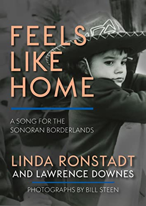 Feels Like Home (A Song for the Sonoran Borderlands) by Linda Ronstadt, Lawrence Downes, Bill Steen, 9781597145794