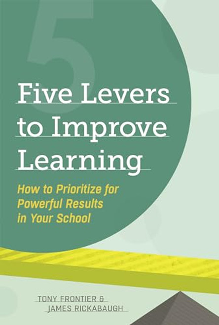 Five Levers to Improve Learning (How to Prioritize for Powerful Results in Your School) by Tony Frontier, James Rickabaugh, 9781416617549