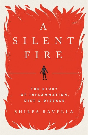 A Silent Fire (The Story of Inflammation, Diet, and Disease) by Shilpa Ravella, 9780393541908