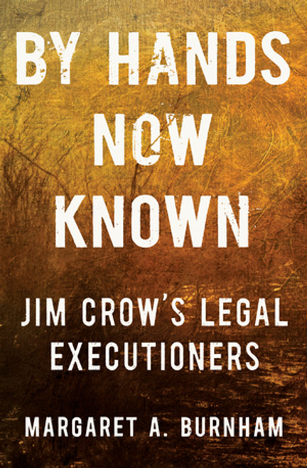 By Hands Now Known (Jim Crow's Legal Executioners) by Margaret A. Burnham, 9780393867855